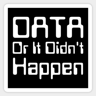 Data Or It Didn't Happen Magnet